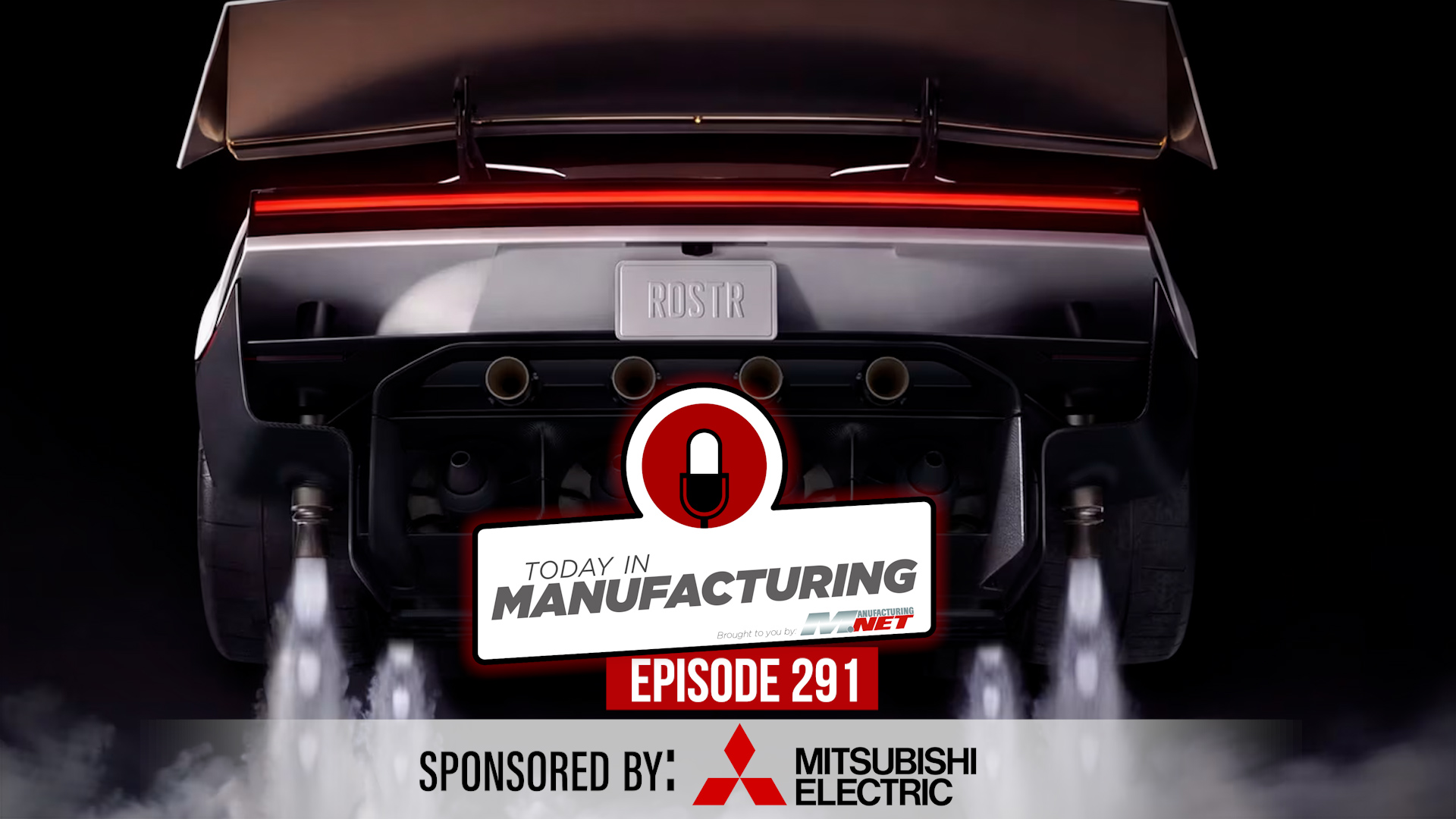 Today in Manufacturing Episode 291 sponsored by Mitsubishi Electric, featuring a high-performance vehicle with exhaust flames